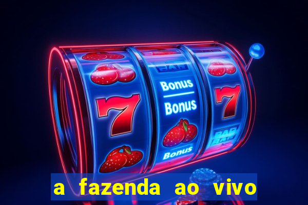 a fazenda ao vivo mega canais